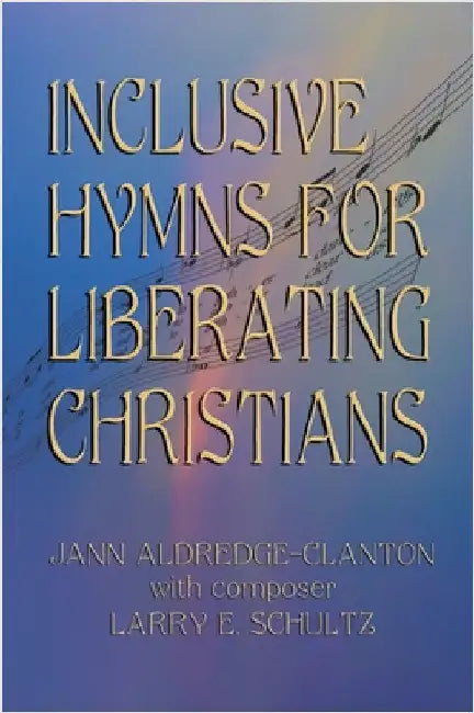Inclusive Hymns For Liberating Christians by Aldredge-Clanton, Jann