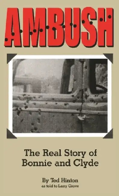 Ambush: The Real Story of Bonnie and Clyde by Ted Hinton