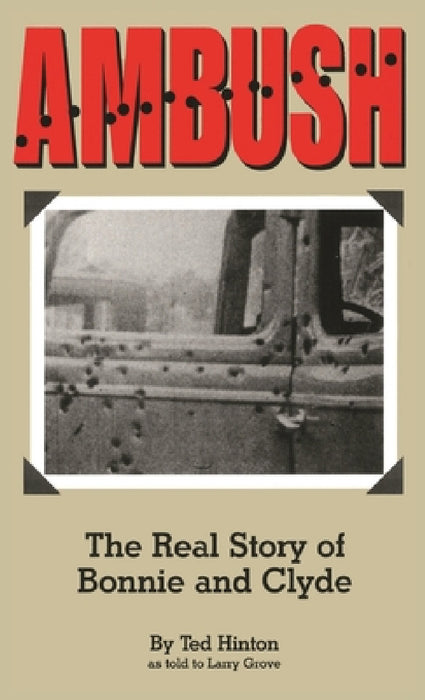 Ambush: The Real Story of Bonnie and Clyde by Ted Hinton, Larry Grove