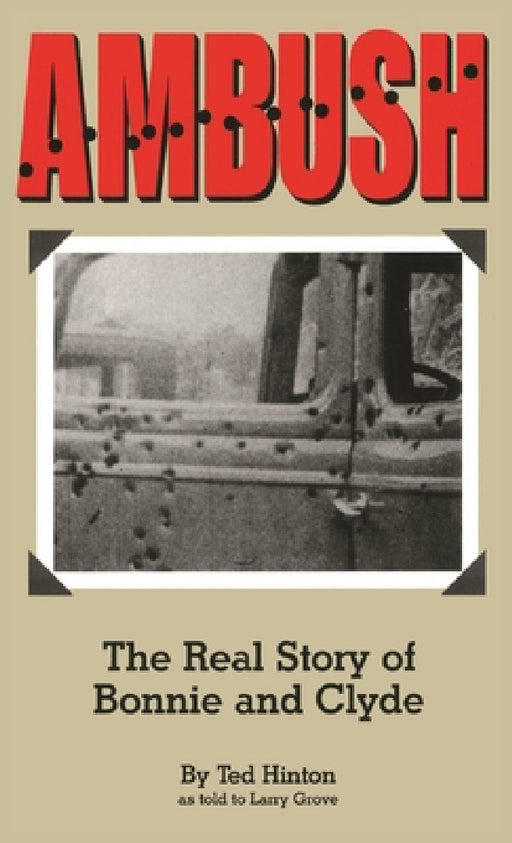 Ambush: The Real Story of Bonnie and Clyde by Ted Hinton, Larry Grove
