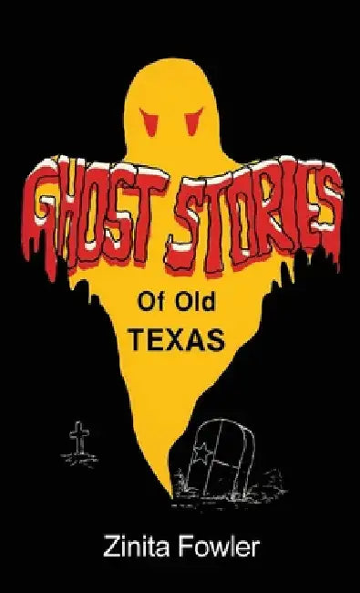 Ghost Stories of Old Texas: Volume 1 by Zinita Parsons Fowler