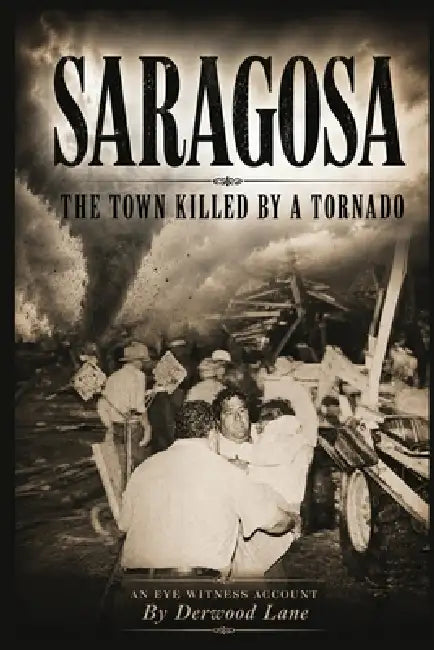 Saragosa: The Town Killed By A Tornado by Derwood Lane
