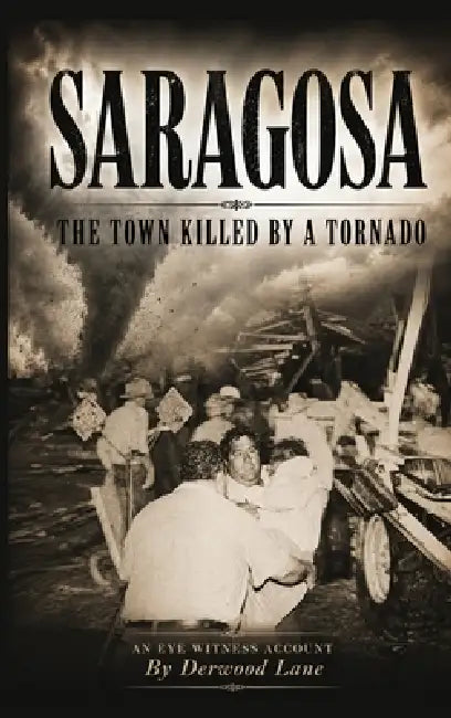 Saragosa: The Town Killed By A Tornado by Derwood Lane