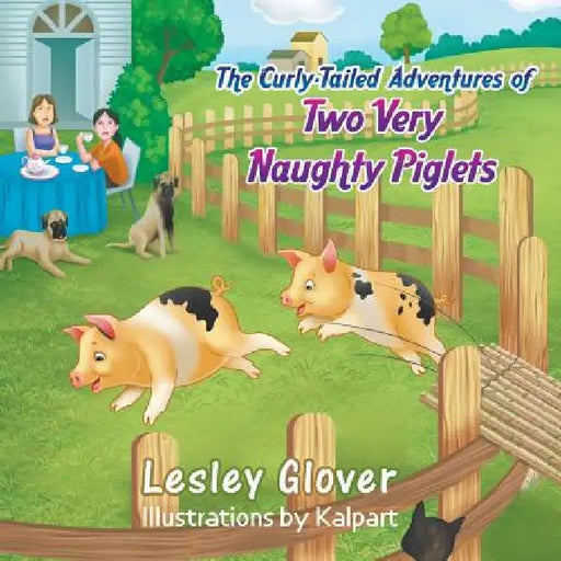 The Curly-Tailed Adventures of Two Very Naughty Piglets by Lesley Glover