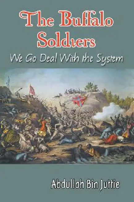 The Buffalo Soldiers: We Go Deal With the System by Abdullah Bin Juttie