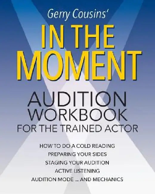 In the Moment: audition workbook for the trained actor by Gerry Cousins