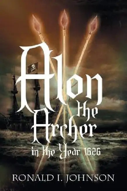 Alon the Archer in the Year 1626 by Ronald I. Johnson