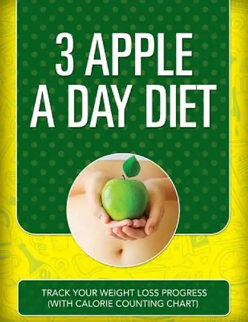 3 Apple a Day Diet: Track Your Weight Loss Progress (with Calorie Counting Chart) by Speedy Publishing LLC