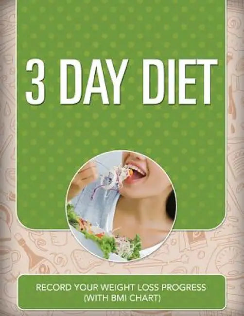 3 Day Diet: Record Your Weight Loss Progress (with BMI Chart) by Speedy Publishing LLC