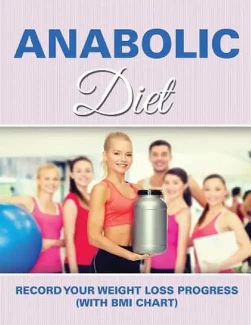 Anabolic Diet: Record Your Weight Loss Progress (with BMI Chart) by Speedy Publishing LLC