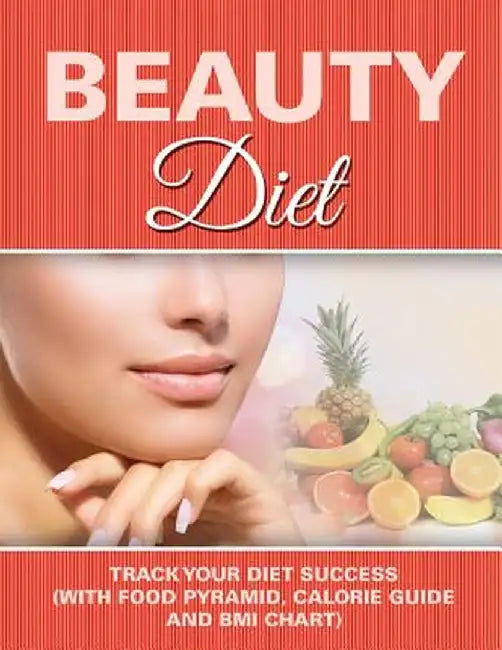 Beauty Diet: Record Your Weight Loss Progress (with Calorie Counting Chart) by Speedy Publishing LLC