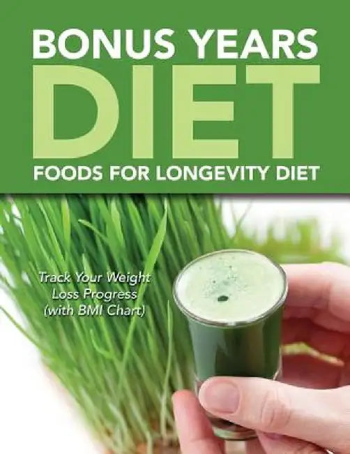 Bonus Years Diet: Foods for Longevity Diet: Track Your Weight Loss Progress (with BMI Chart) by Speedy Publishing LLC