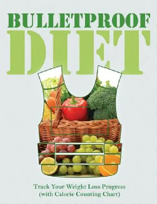 Bulletproof Diet: Track Your Weight Loss Progress (with Calorie Counting Chart) by Speedy Publishing LLC