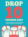 Drop 10 Pounds Diet: Track Your Weight Loss Progress (with Calorie Counting Chart) by Speedy Publishing LLC