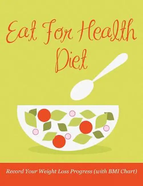 Eat for Health Diet: Record Your Weight Loss Progress (with BMI Chart) by Speedy Publishing LLC