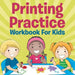 Printing Practice Workbook for Kids by Speedy Publishing LLC