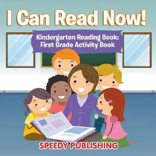 I Can Read Now! Kindergarten Reading Book by Speedy Publishing LLC