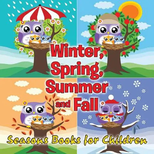 Winter, Spring, Summer and Fall: Seasons Books for Children by Speedy Publishing LLC
