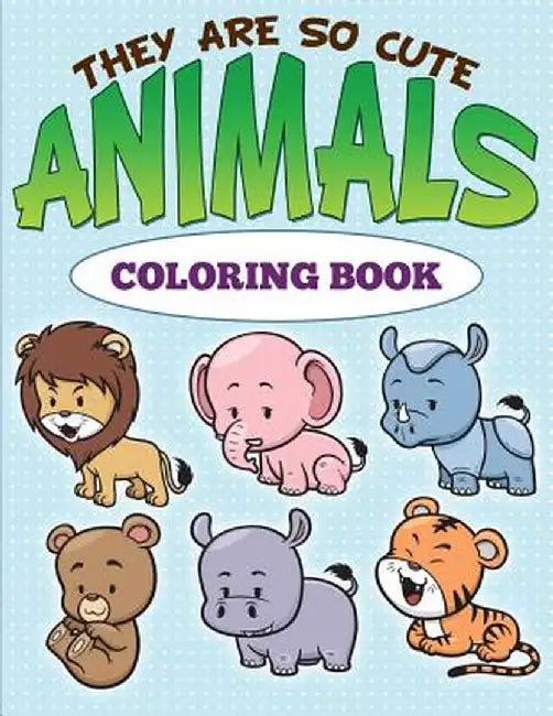 They Are So Cute Animals Coloring Book by Speedy Publishing LLC