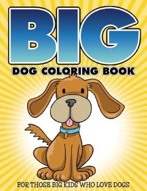 "Big" Dog Coloring Book: For Those Big Kids Who Love Dogs by Bowe Packer