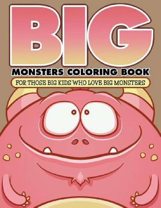 "Big" Monsters Coloring Book: For Those Big Kids Who Love Big Monsters by Bowe Packer