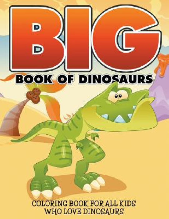 Big Book Of Dinosaurs: Coloring Book For All Kids Who Love Dinosaurs by Bowe Packer