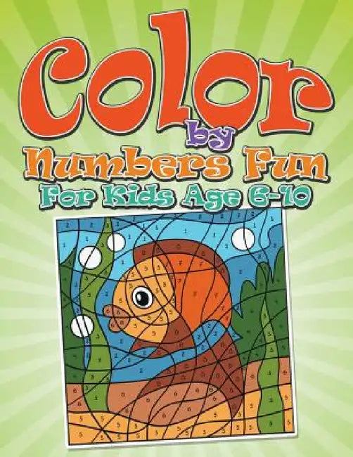 Color By Numbers Fun: For Kids Age 6-10 by Bowe Packer