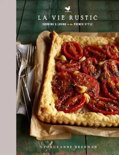 La Vie Rustic: Cooking and Living in the French Style by Georgeanne Brennan