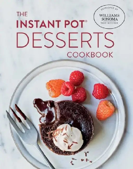 The Instant Pot Desserts Cookbook by Williams-Sonoma Test Kitchen