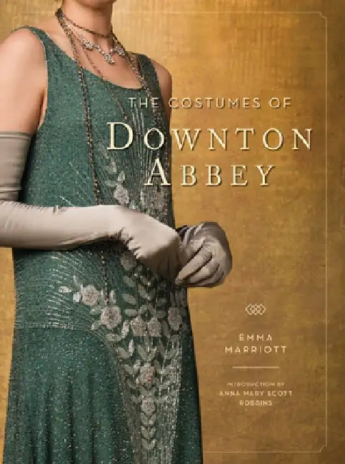The Costumes of Downton Abbey by Emma Marriott