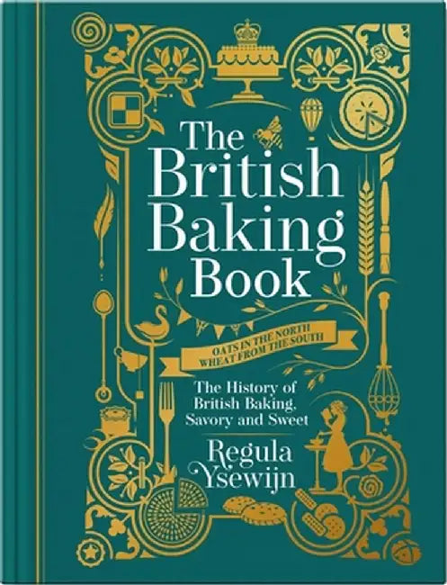 The British Baking Book: The History of British Baking, Savory and Sweet by Ysewijn