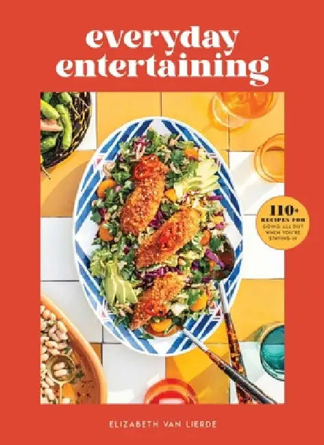Everyday Entertaining: 125 Recipes for Going All Out When You're Staying in by Weldon Owen