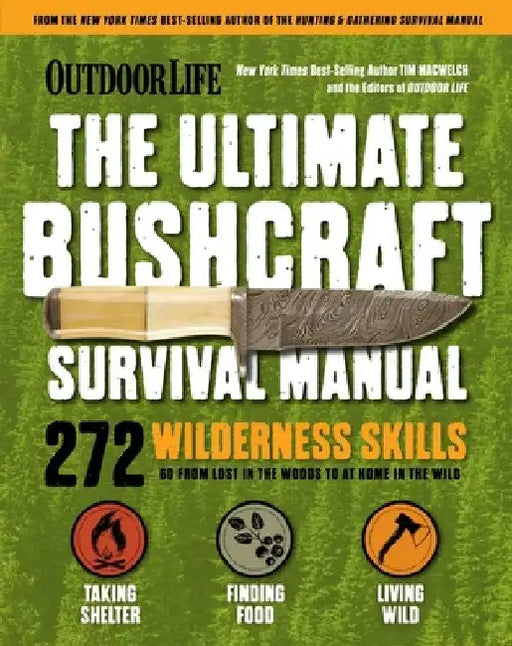 Outdoor Life: Ultimate Bushcraft Survival Manual: 272 Wilderness Skills Survival Handbook Gifts for Outdoorsman by Tim Macwelch