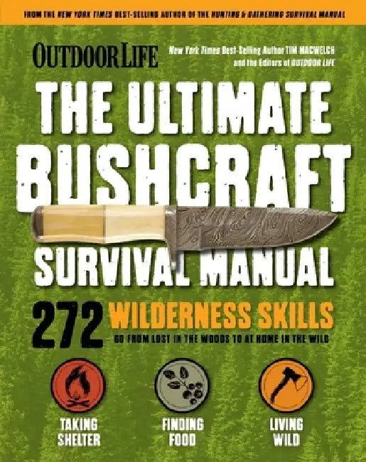 Outdoor Life: Ultimate Bushcraft Survival Manual: 272 Wilderness Skills Survival Handbook Gifts for Outdoorsman by Tim Macwelch