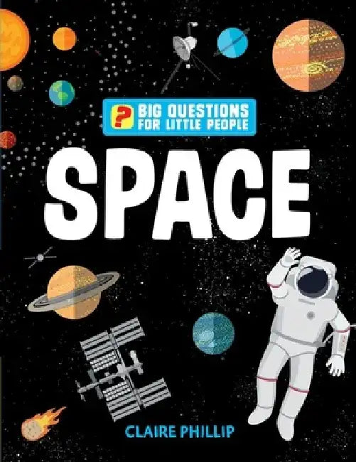 Big Questions for Little People: Space: Answers All the Questions That Children Like to Ask by Claire Philip