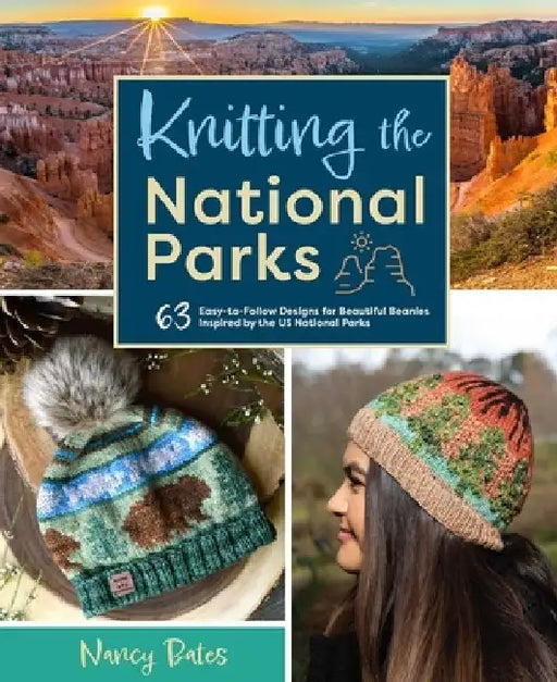 Knitting the National Parks (Knitting Books and Patterns; Knitting Beanies): 63 Easy-To-Follow Designs for Beautiful Beanie Hats Inspired by the Us Na by Nancy Bates