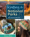Knitting the National Parks (Knitting Books and Patterns; Knitting Beanies): 63 Easy-To-Follow Designs for Beautiful Beanie Hats Inspired by the Us Na by Nancy Bates