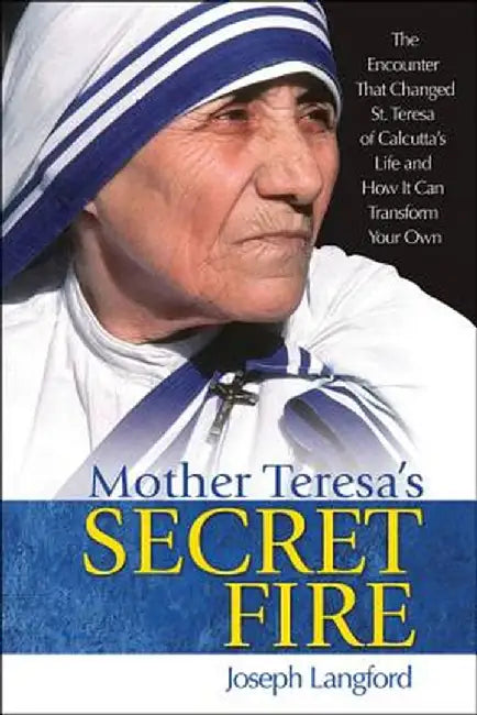 Mother Teresa's Secret Fire by Joseph Langford