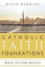 Catholic Faith Foundations: Back to the Basics by David Werning