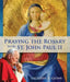 Praying the Rosary with St. John Paul II by Gretchen R. Crowe