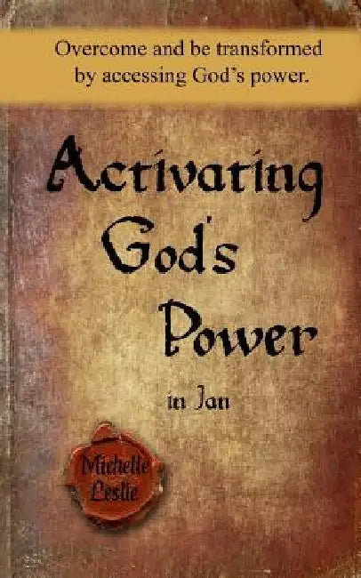Activating God's Power in Jan: Overcome and be transformed by accessing God's power. by Michelle Leslie