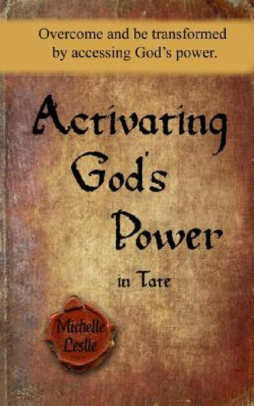 Activating God's Power in Tate: Overcome and be transformed by accessing God's power. by Michelle Leslie
