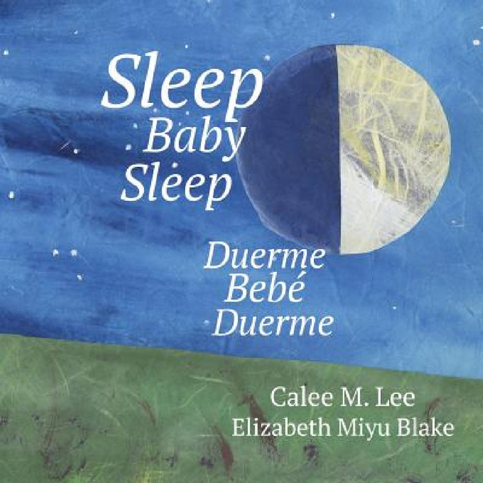 Duerme, bebe, duerme/ Sleep Baby Sleep by Calee M. Lee, Elizabeth Miyu Blake