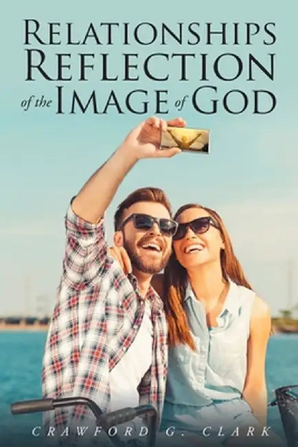 Relationships-Reflection of the Image of God by Crawford G. Clark
