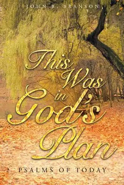This Was in God's Plan: Psalms of Today by John B. Branson