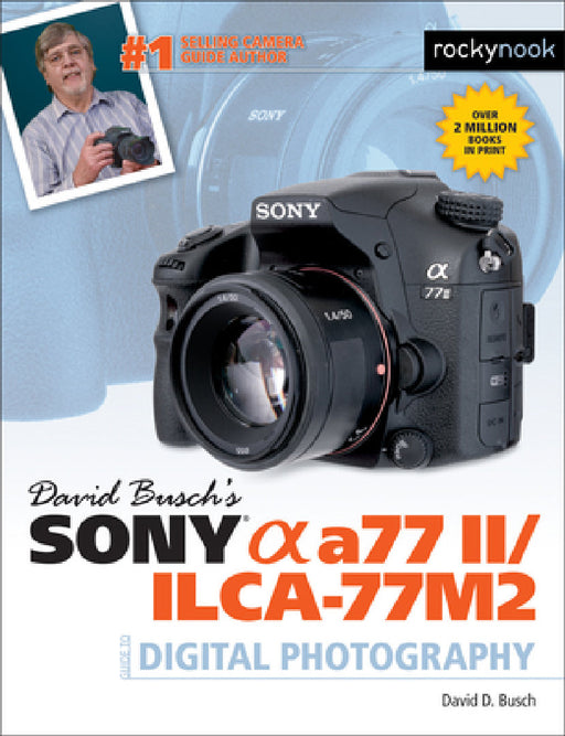 David Busch's Sony Alpha A77 II/Ilca-77m2 Guide to Digital Photography by David Busch
