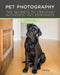 Pet Photography: The Secrets to Creating Authentic Pet Portraits by Norah Levine