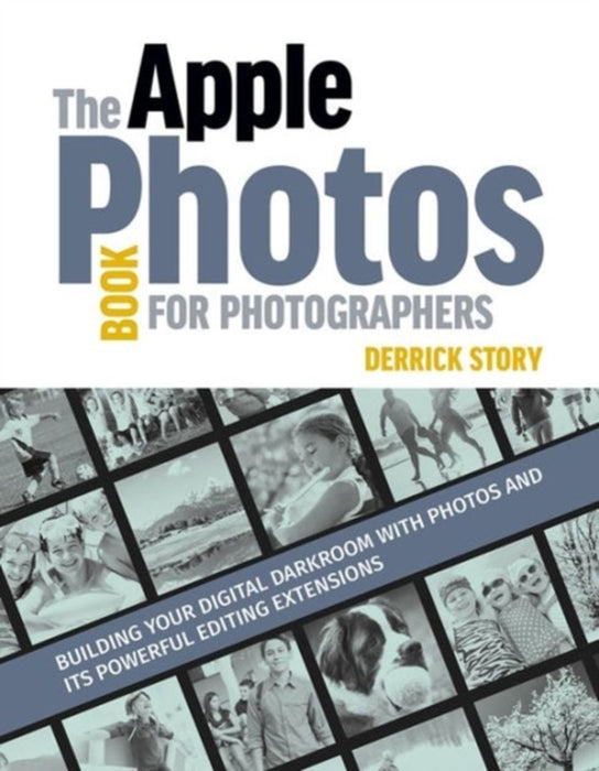 The Apple Photos Book for Photographers: Building Your Digital Darkroom with Photos and Its Powerful Editing Extensions