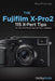 The Fujifilm X-Pro2: 115 X-Pert Tips to Get the Most Out of Your Camera by Rico Pfirstinger