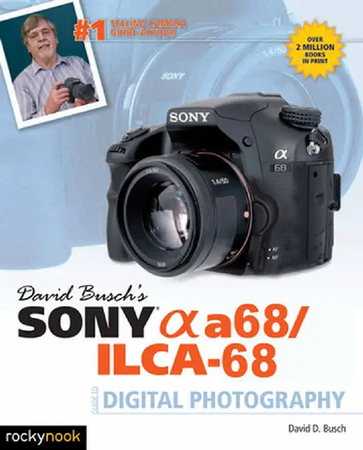 David Busch's Sony Alpha A68/Ilca-68 Guide to Digital Photography by David D. Busch